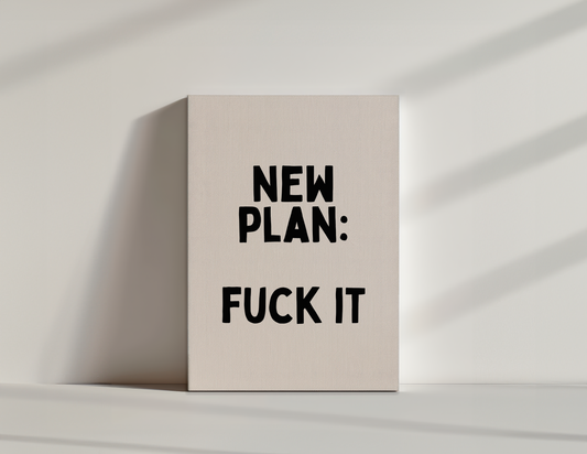 New Plan: Fuck It | Black and Cream | Canvas