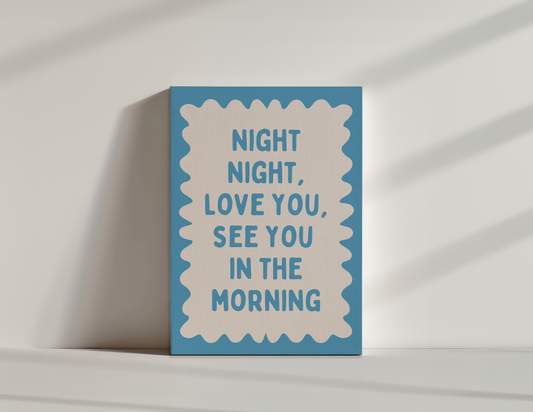 Night Night, Love You, See You In The Morning | Denim Blue and Cream | Canvas