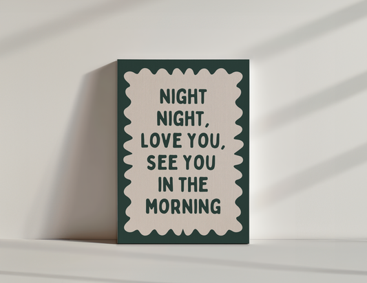 Night Night, Love You, See You In The Morning | Forest Green and Cream | Canvas