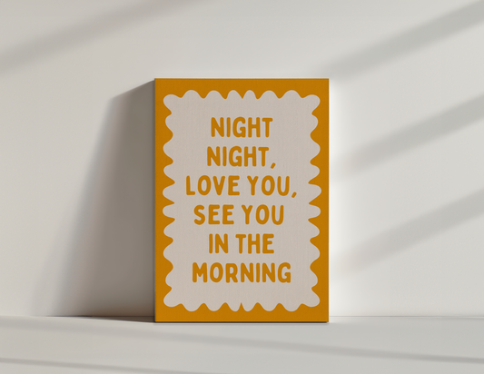 Night Night, Love You, See You In The Morning | Mustard and Cream | Canvas