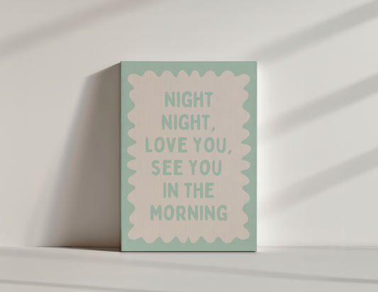 Night Night, Love You, See You In The Morning | Peppermint and Cream | Canvas