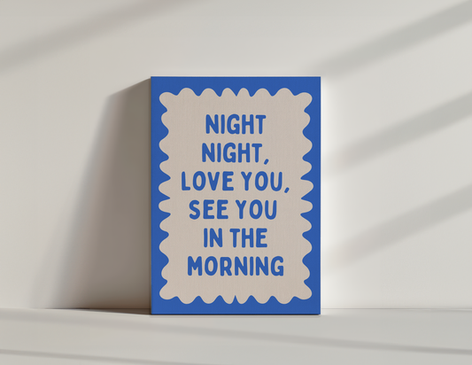 Night Night, Love You, See You In The Morning | True Blue and Cream | Canvas