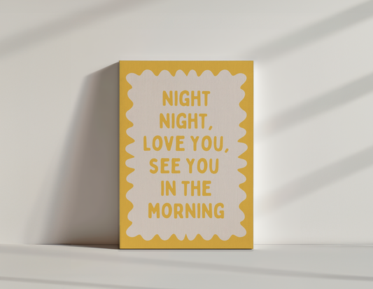 Night Night, Love You, See You In The Morning | Yellow and Cream | Canvas