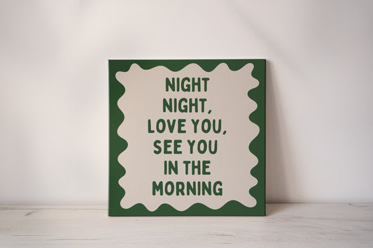 Night Night, Love You, See You In The Morning | Hunter Green and Cream | Canvas