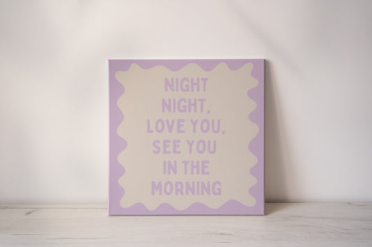 Night Night, Love You, See You In The Morning | Lilac and Cream | Canvas