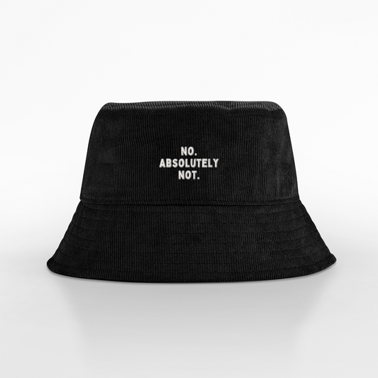 No Absolutely Not | Organic Cord Bucket Hat