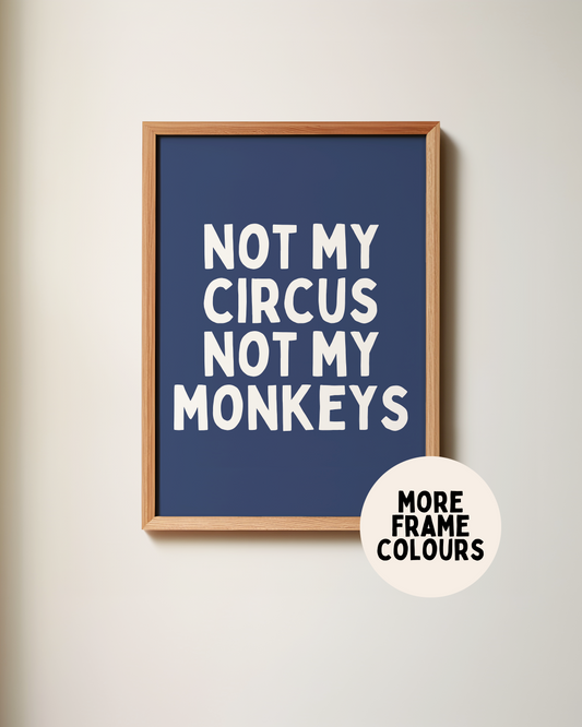 Framed | Not My Circus Not My Monkeys | White and Navy | Art Print