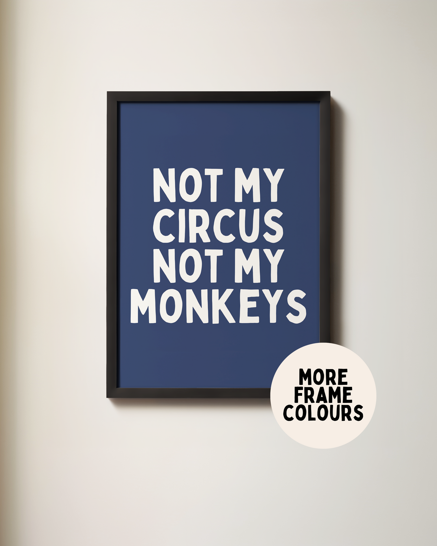Framed | Not My Circus Not My Monkeys | White and Navy | Art Print