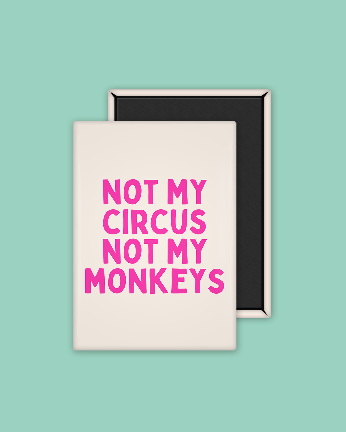 Not My Circus Not My Monkeys | Hot Pink and Cream | Ceramic Magnet