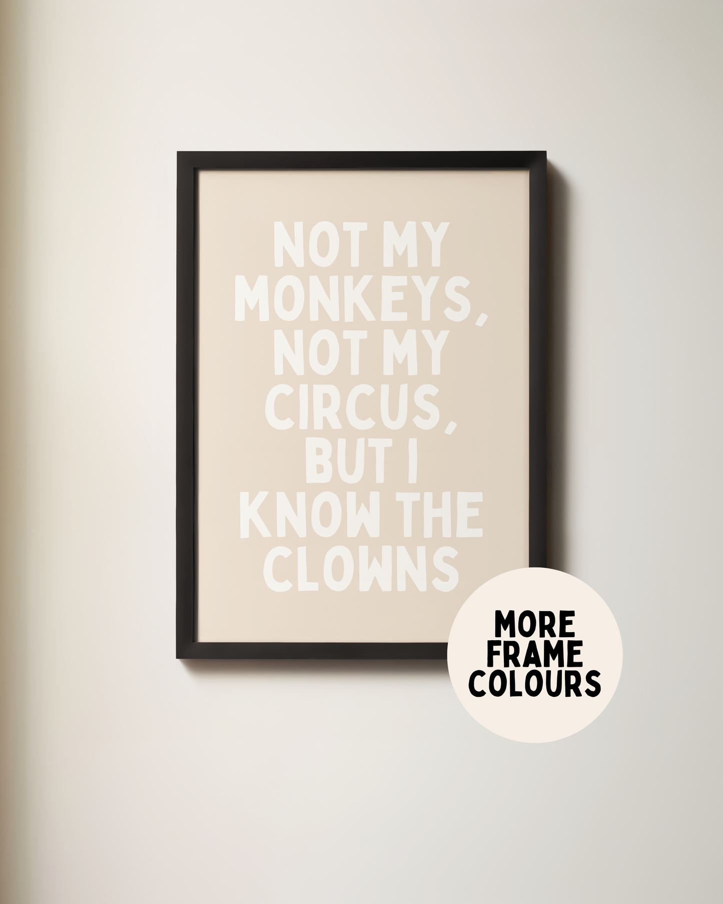 Framed | Not My Monkeys, Not My Circus | White and Natural | Art Print