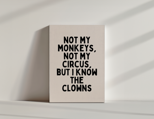Not My Monkeys, But I Know The Clowns | Black and Cream | Canvas