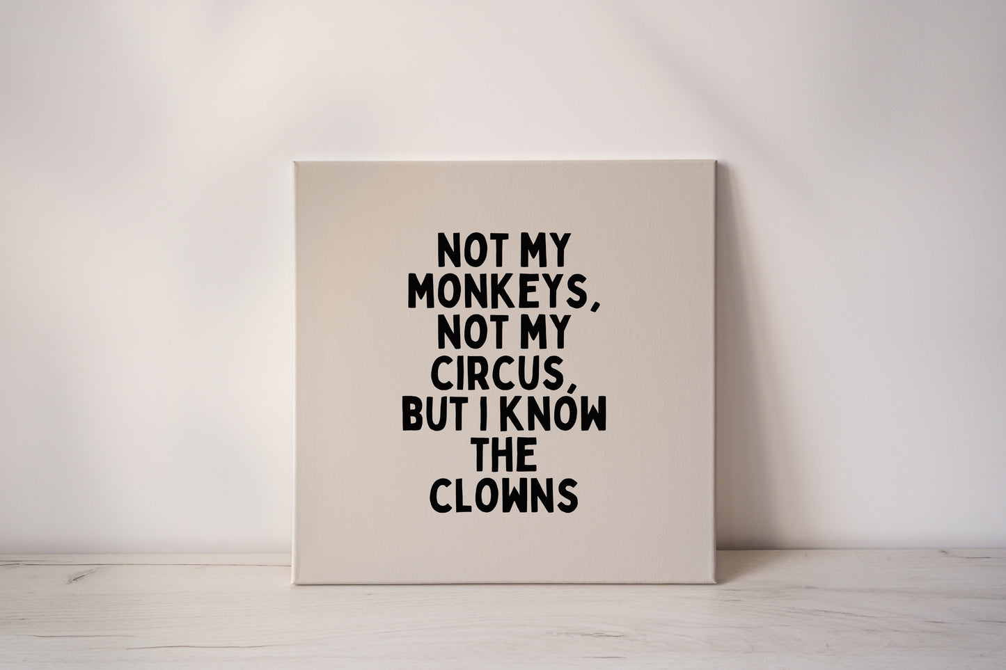 Not My Monkeys, But I Know The Clowns | Black and Cream | Canvas