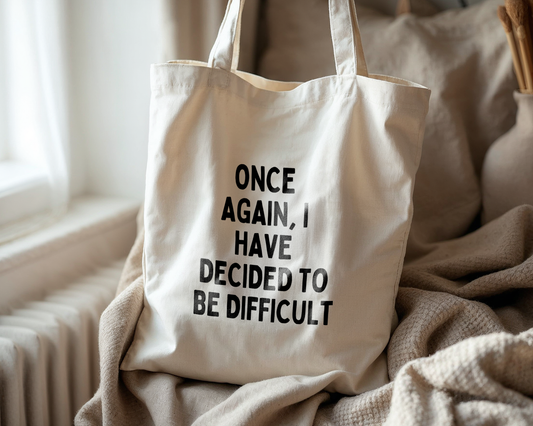 One Again, I Have Decided To Be Difficult | Natural & Black | Organic Cotton Tote Bag