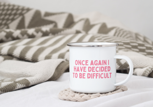 Once Again I Have Decided To Be Difficult | Enamel Mug