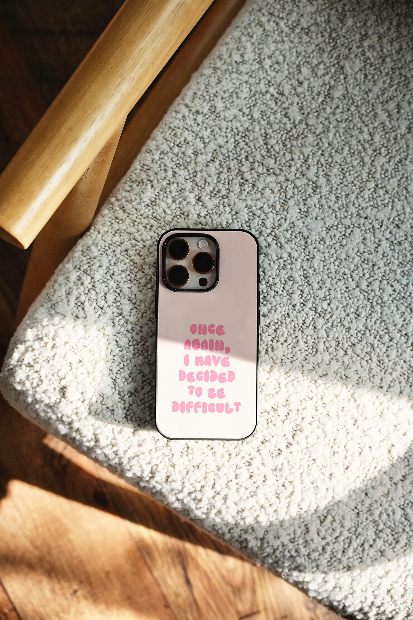 Once Again I Have Decided To Be Difficult | Phone Case