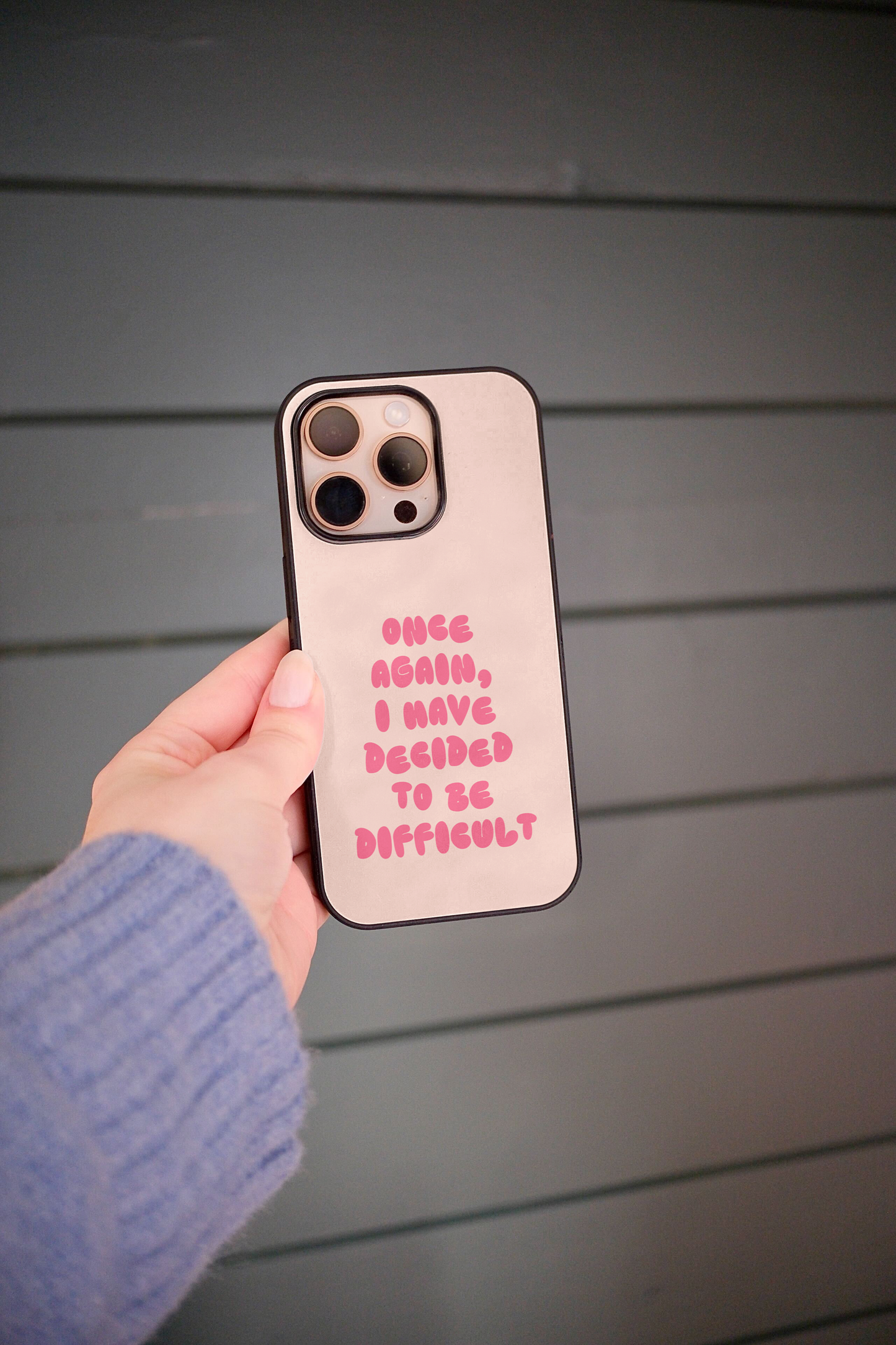 Once Again I Have Decided To Be Difficult | Phone Case