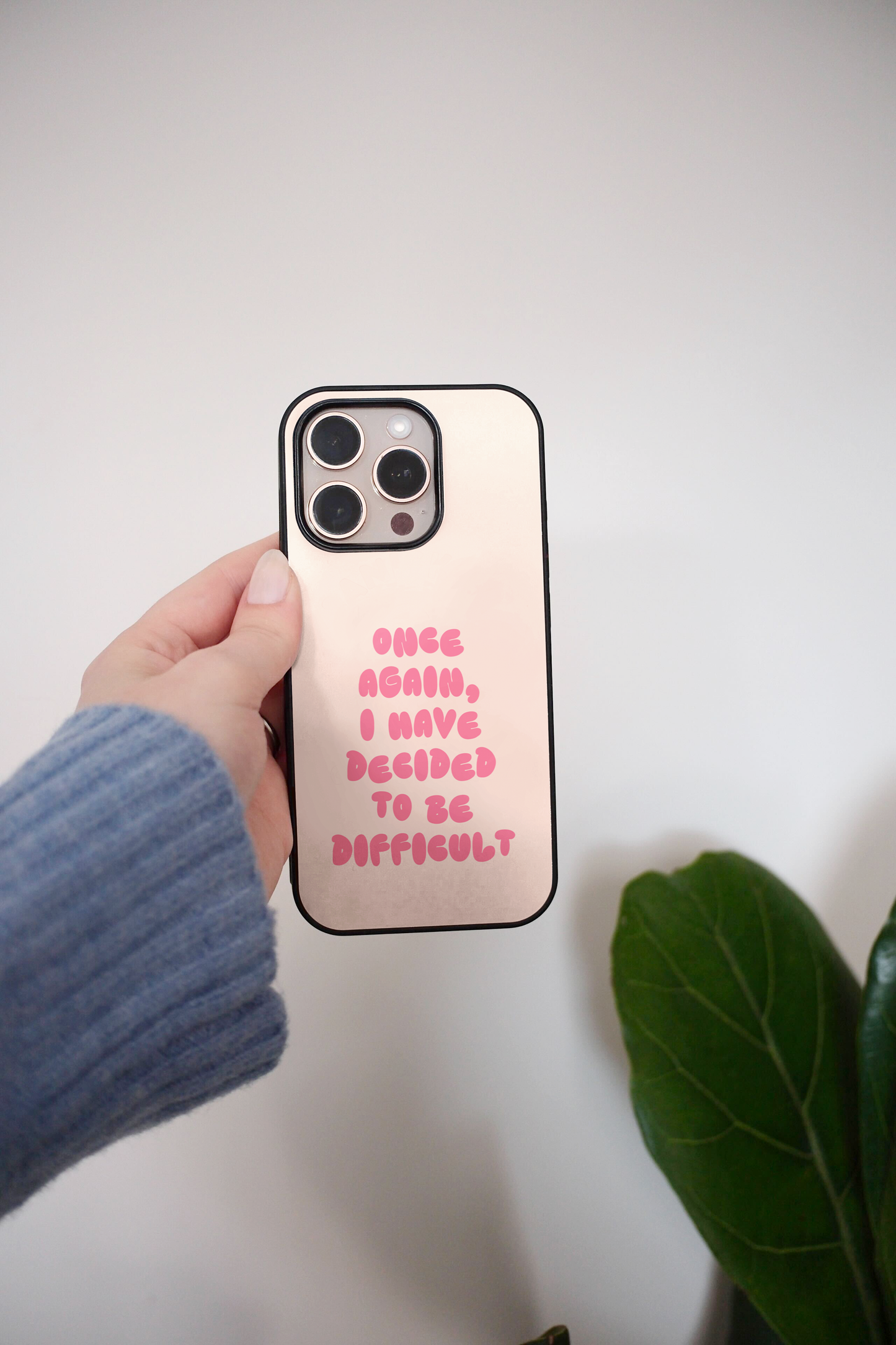 Once Again I Have Decided To Be Difficult | Phone Case