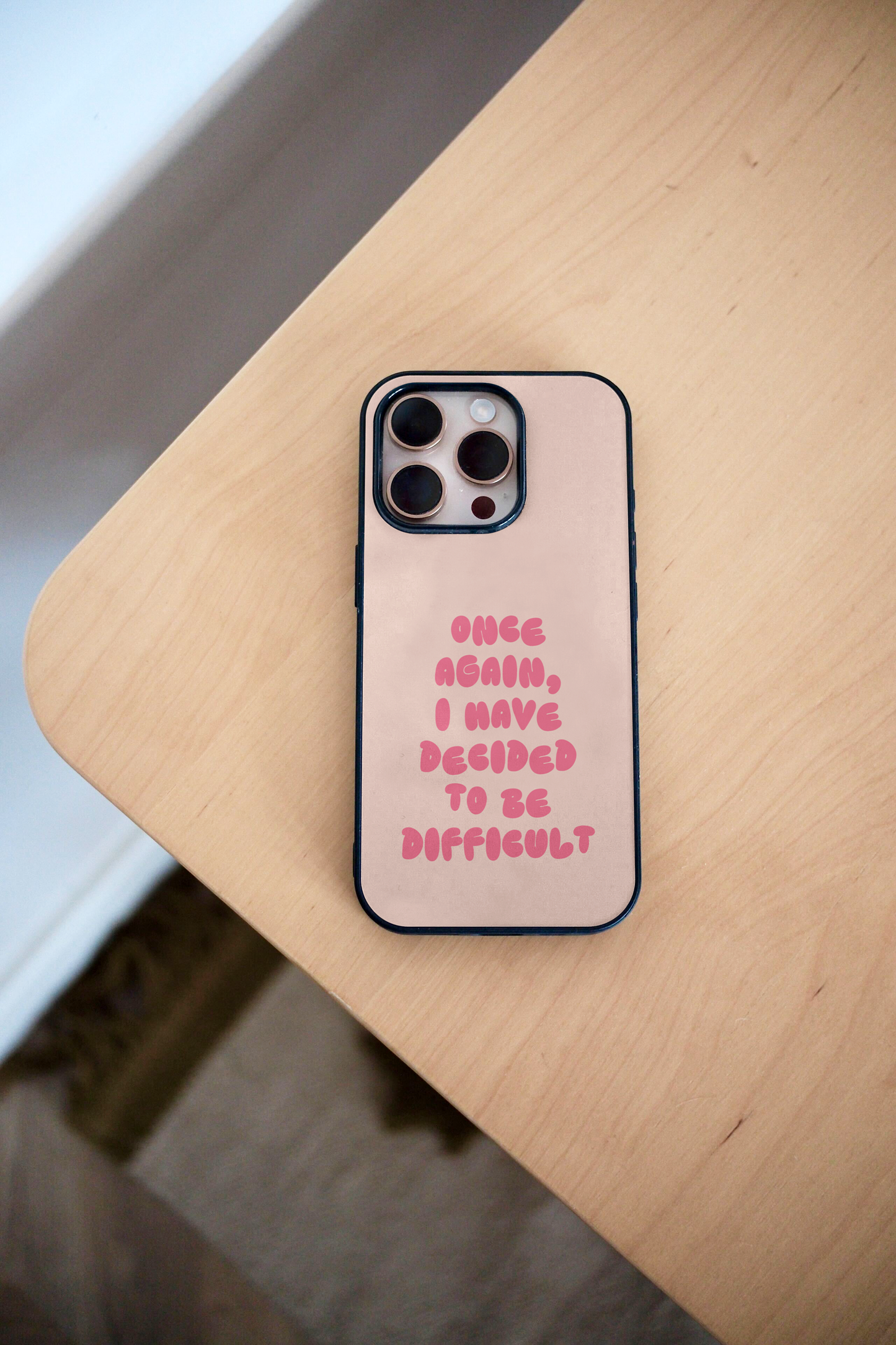 Once Again I Have Decided To Be Difficult | Phone Case