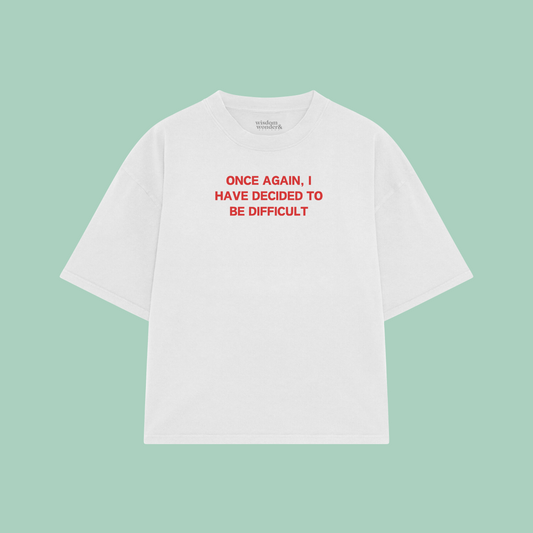 Once Again, I Have Decided To Be Difficult | Boxy T Shirt