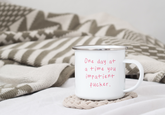 One Day At A Time You Impatient Fucker | Enamel Mug