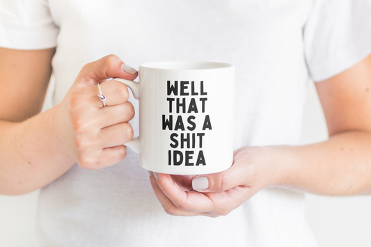 Ceramic / White Mugs | Well That Was A Shit Idea | Black | Ceramic Mug | Wisdom and Wonder Designs