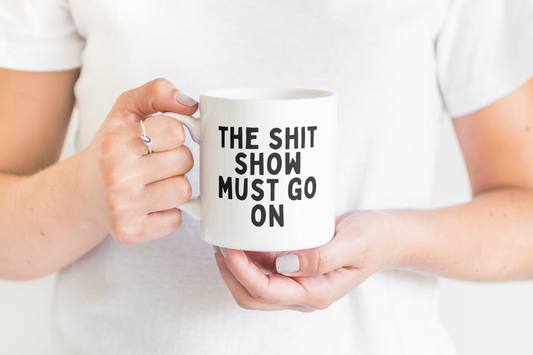 Ceramic / White Mugs | The Shit Show Must Go On | Black | Ceramic Mug | Wisdom and Wonder Designs