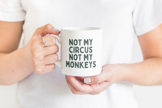 Ceramic / White Mugs | Not My Circus Not My Monkeys | Forest Green | Ceramic Mug | Wisdom and Wonder Designs
