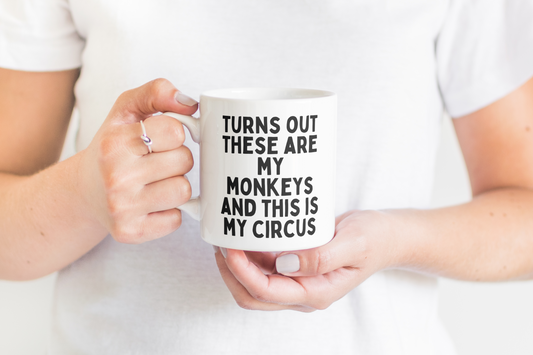Ceramic / White Mugs | Turns Out These Are My Monkeys And This Is My Circus | Black | Ceramic Mug | Wisdom and Wonder Designs
