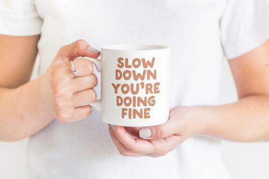 Ceramic / White Mugs | Slow Down You're Doing Fine | Tan | Ceramic Mug | Wisdom and Wonder Designs