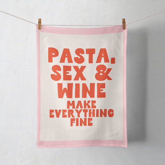 Pasta, Sex & Wine Make Everything Fine | Tea Towel