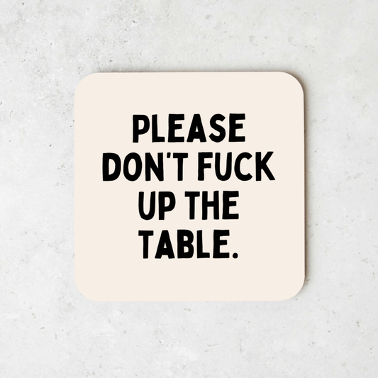 Please Don't Fuck Up The Table | Coaster