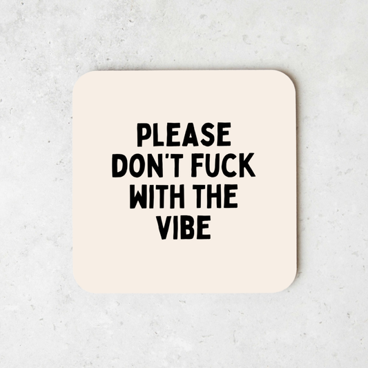 Please Don't Fuck With The Vibe | Coaster