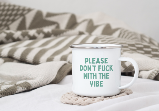 Please Don't Fuck With The Vibe | Enamel Mug