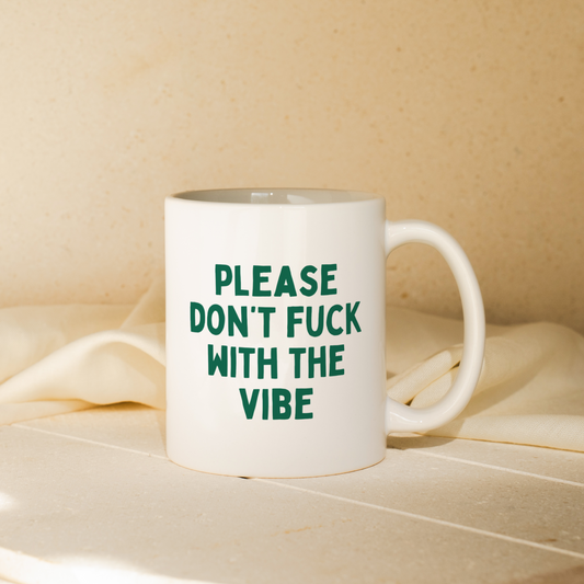 Please Don't Fuck With The Vibes | Mug