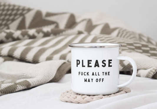 Please Fuck All The Way Off | Enamel Mug