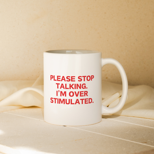 Please Stop Talking. I'm Over Stimulated | Mug