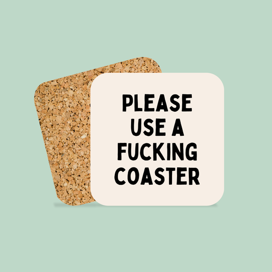 Please Use A Fucking Coaster | Coaster