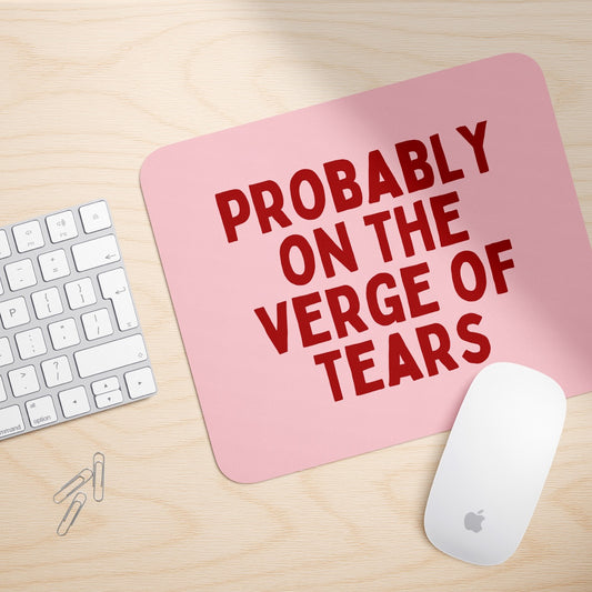 Probably On The Verge Of Tears | Mouse Mat