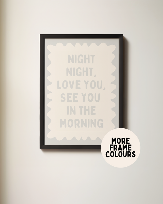 Framed | Night Night, Love You, See You In The Morning | Pale Grey and Cream | Wall Art Print