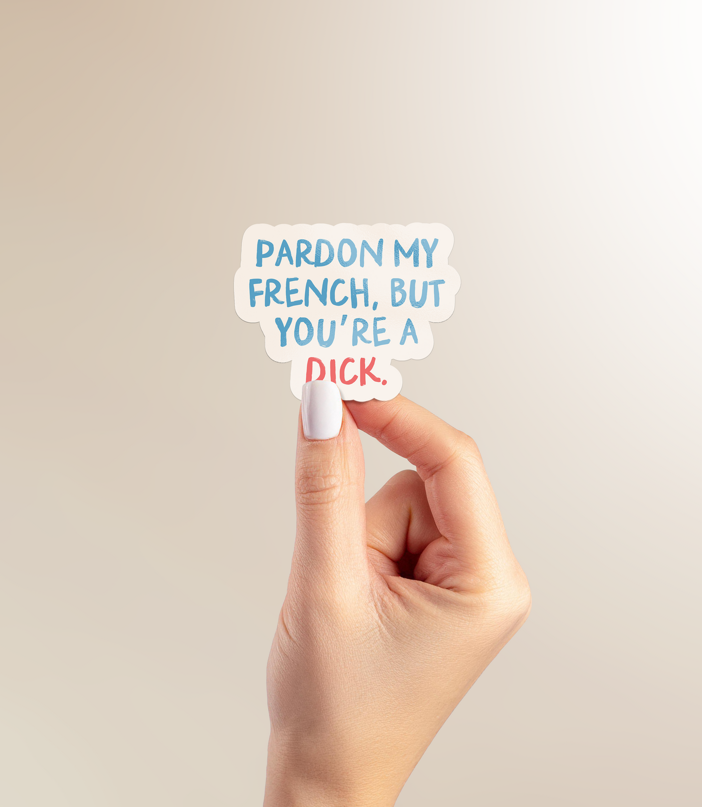 Pardon My French But You're A Dick | Sticker