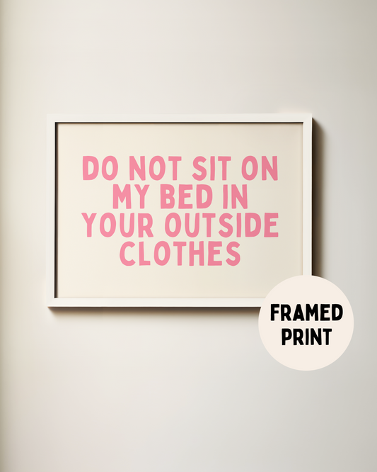 Framed | Do Not Sit On The Bed In Your Outside Clothes | Watermelon and Cream | Art Print