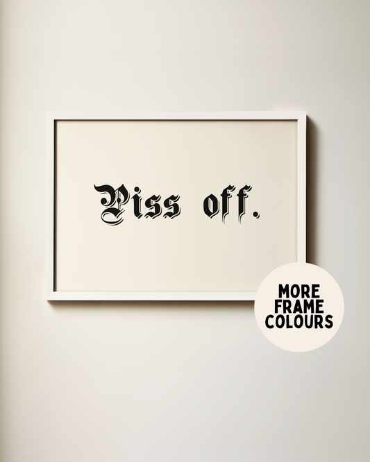 Framed | Piss Off | Landscape | Black and Cream | Art Print