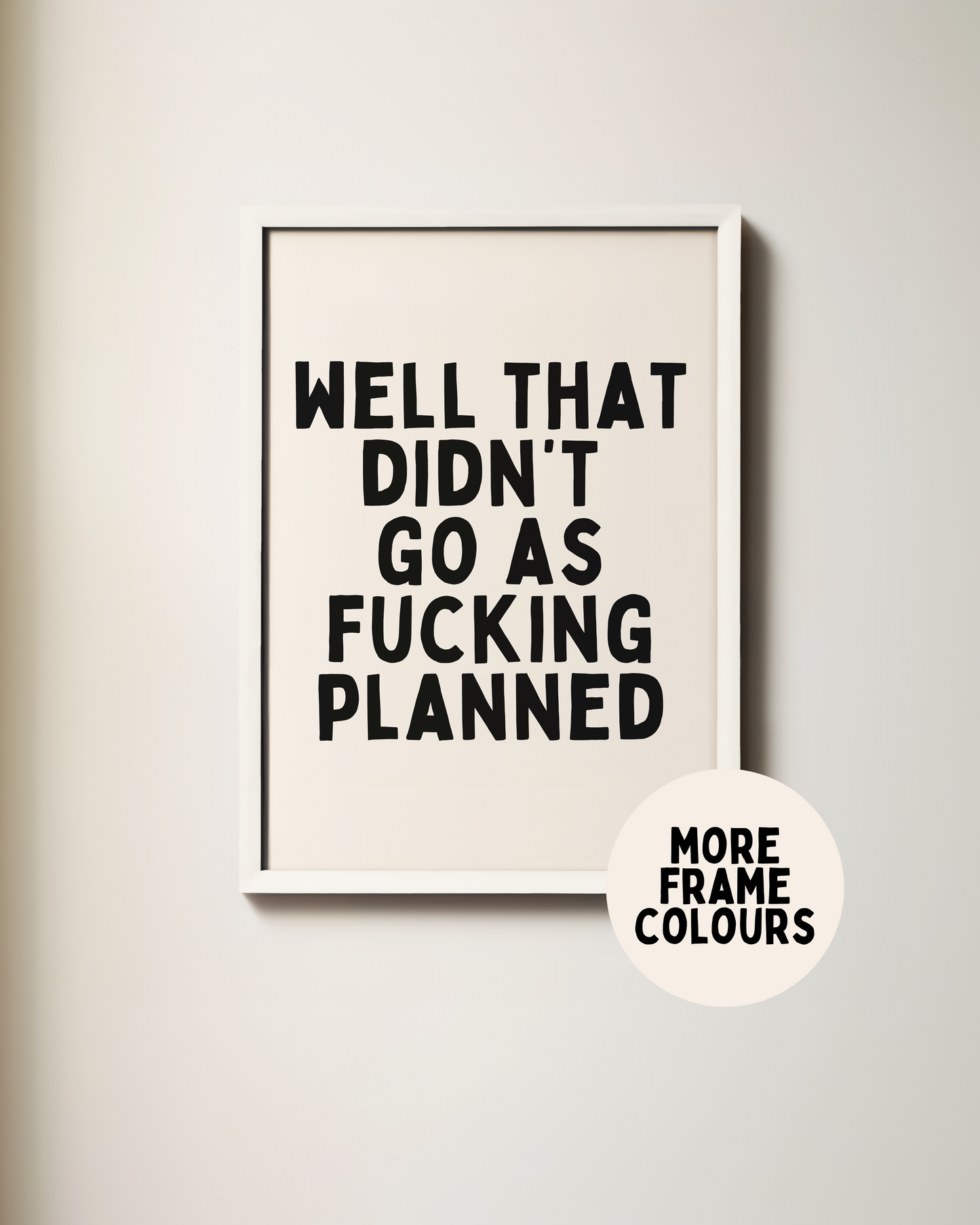 Framed | Well That Didn't Go As Fucking Planned | Black and Cream | Art Print