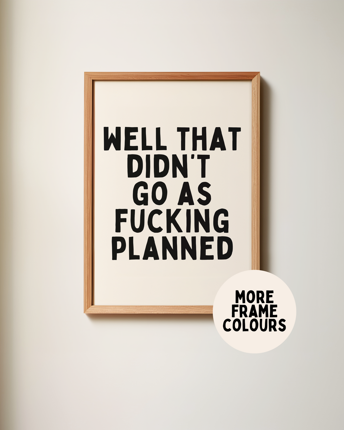 Framed | Well That Didn't Go As Fucking Planned | Black and Cream | Art Print