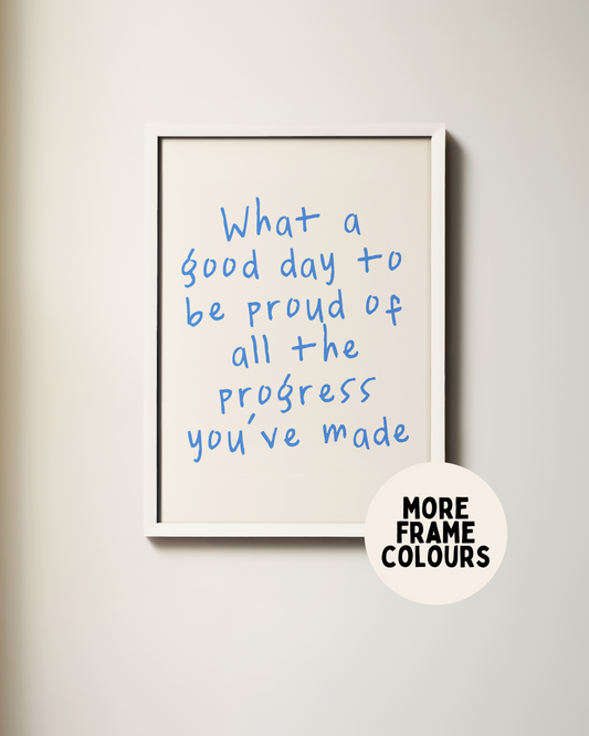 Framed | What A Good Day To Be Proud Of All The Progress You've Made | Blue and Cream | Art Print