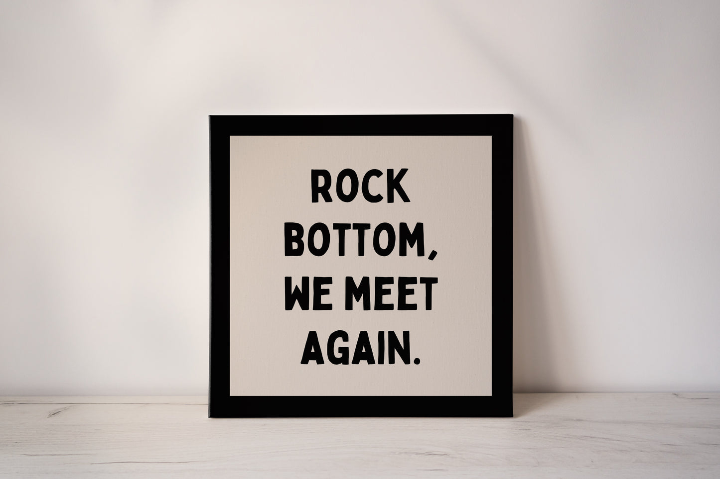 Rock Bottom, We Meet Again | Black and Cream | Canvas