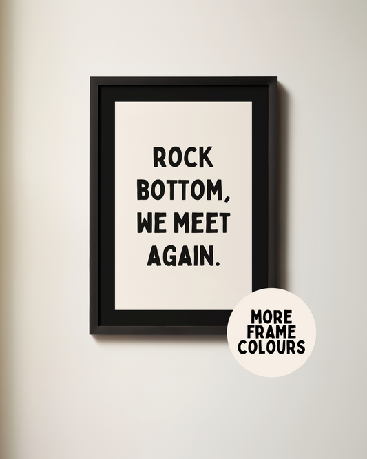 Framed | Rock Bottom, We Meet Again | Art Print