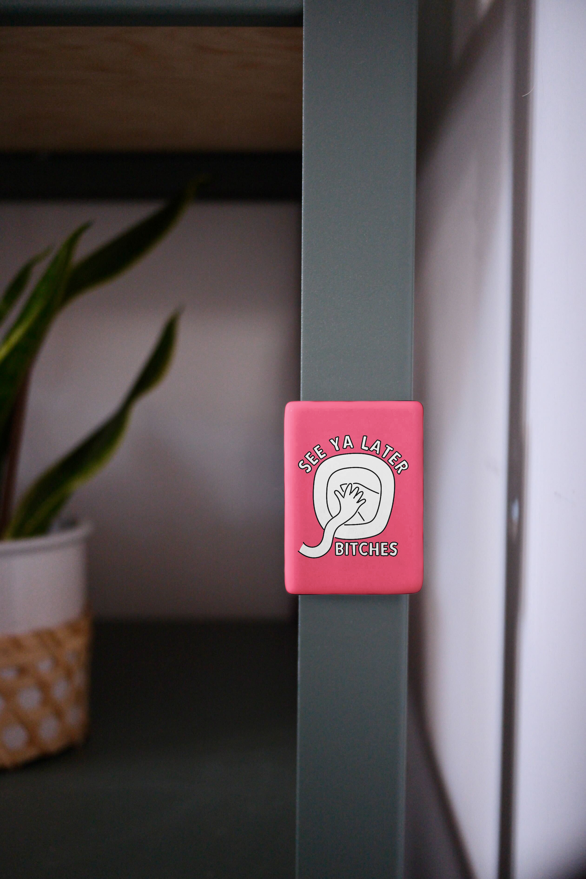 See Ya Later Bitches | Ceramic Magnet