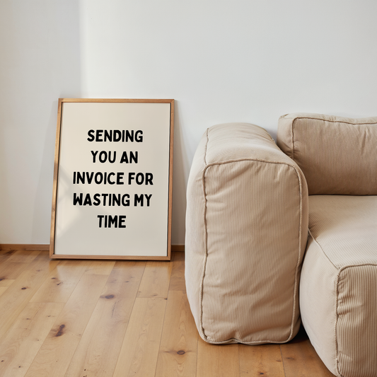 Sending You An Invoice For Wasting My Time | Black & Cream | Art Print