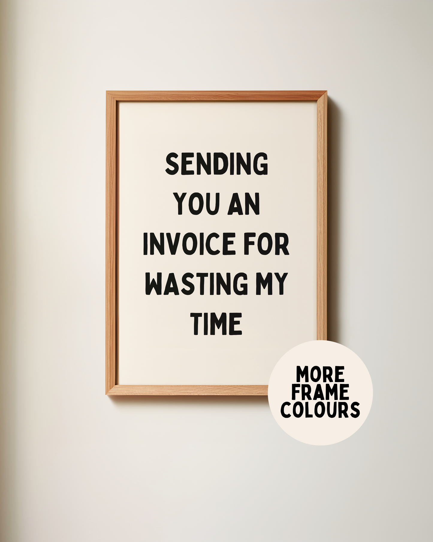 Sending You An Invoice For Wasting My Time | Black & Cream | Art Print